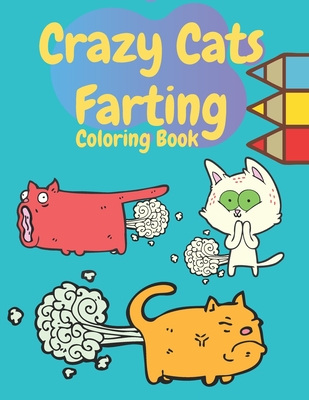 Crazy Cats Farting Coloring Book: Super Cute Kawaii farting Coloring Books, Best presents for cat owners, Awesome gift for all kids boys girls adult w