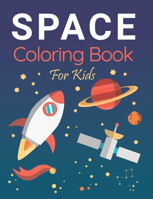 space coloring book kids coloring book: Featuring full-page drawings of planets, astronauts, spaceships, aliens, meteors, rockets, sun, moon, stars an