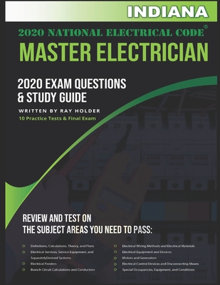 Indiana 2020 Master Electrician Exam Questions and Study Guide: 400+ Questions for study on the 2020 National Electrical Code