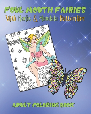 Foul Mouth Fairies Adult Coloring Book with Herbs and Mandala Butterflies