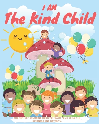 I am the kind child: Kids Coloring Book (Anti Racist Childrens Books)