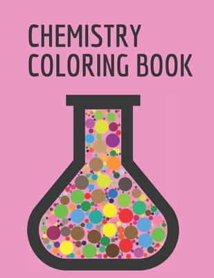 chemistry coloring book: Coloring book for adult, kids or any one who love chemistry/8.5X11 inch/117 pages