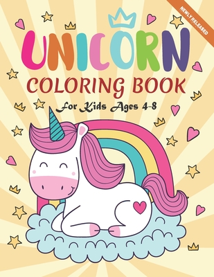 Unicorn Coloring Book For Kids Ages 4-8: A Cute Collection, Newly Released 50 Unique Coloring Pages, Perfect Gift for Kids
