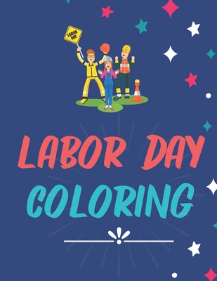 Labor Day Coloring: Holiday Book for Kids, Workbook a great Preschool Learning Tool and Activity Book. Best Labor Coloring 40 Pages