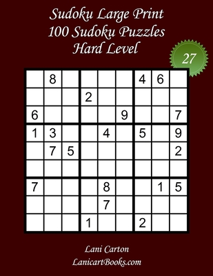 Sudoku Large Print for Adults - Hard Level - N°27: 100 Hard Sudoku Puzzles - Puzzle Big Size (8.3x8.3) and Large Print (36 points)