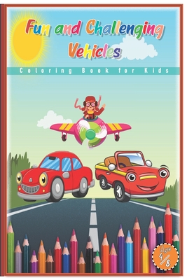 Fun and Challenging Vehicles Coloring Book for Kids: Fantastic Children's Coloring Book for Kids Ages4-8 with 40 Pages to Color & Learn About Cars (Ed