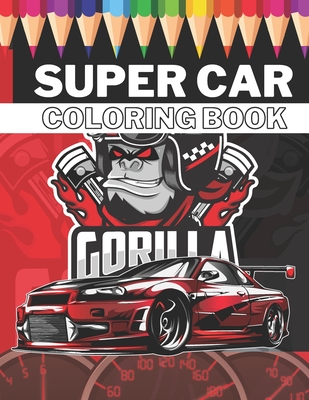Super Car Coloring Book: Ultimate Exotic Luxury Cars Sport Designs for Kids 4-8 and Adults For All Ages