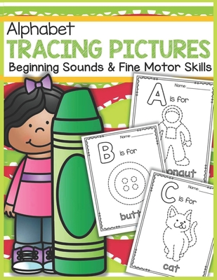 Alphabet Tracing Pictures Beginning Sounds and Fine Motor Skills: Practice for Kids with Pen Control, Line Tracing, Letters, and More! (Kids coloring