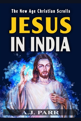 Jesus in India: The Lost Years of The Son of God Revealed