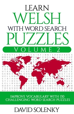 Learn Welsh with Word Search Puzzles Volume 2: Learn Welsh Language Vocabulary with 130 Challenging Bilingual Word Find Puzzles for All Ages