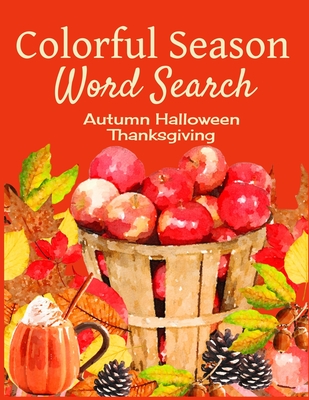 Colorful Season Word Search: Autumn Halloween Thanksgiving: Fall word search puzzles for adults & teens with solutions