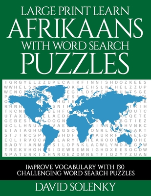 Large Print Learn Afrikaans with Word Search Puzzles: Learn Afrikaans Language Vocabulary with Challenging Easy to Read Word Find Puzzles
