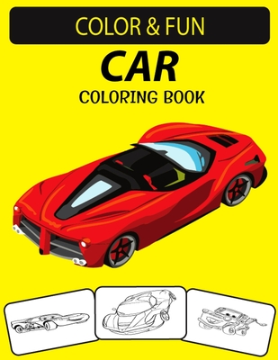 Car Coloring Book: An Excellent Car Coloring Book for Toddlers, Preschoolers and Kids Ages 4-8