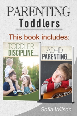 Parenting Toddlers: The Best Guide complete with Tips and Tricks on how to Discipline Toddlers and Adhd kids. Grow your Children conscious