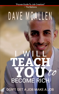 I Will Teach You To Become Rich: Don't Get A Job Make A Job