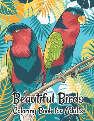 Beautiful Birds Coloring Book for Adults: Stress Relieving Designs for Adults Relaxation