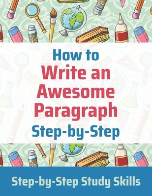 How to Write an Awesome Paragraph Step-by-Step