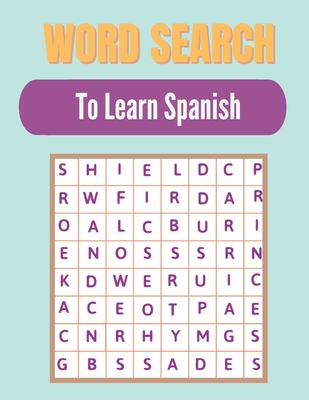 Word search to Learn Spanish: A Word Search Learn Spanish Puzzles Book for Everyone with a Huge Supply Giant Word Search Brain Workbook Games, Puzzl