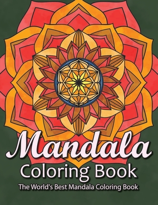 Mandala Coloring Book The World's Best Mandala Coloring Book: Adult Coloring Book Stress Relieving Mandalas Designs Patterns & So Much More Mandala ..