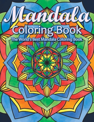 Mandala Coloring Book The World's Best Mandala Coloring Book: Adult Coloring Book Stress Relieving Mandalas Designs Patterns & So Much More Mandala ..