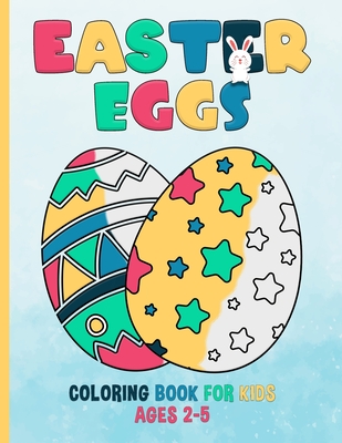 Easter Eggs Coloring Book For Kids Ages 2-5: Years Old - For Toddlers