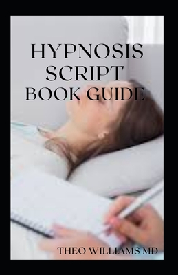 Hypnosis Script Book Guide: All You Need To Know About Using Contextual Hypnotherapy, Mindfulness Meditation