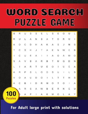 Word Search Puzzle Game 100 Puzzles For Adult Large Print With Solutions: Word Search Book for Adults, Teens 100 Puzzles with Solutions Cleverly Hidde