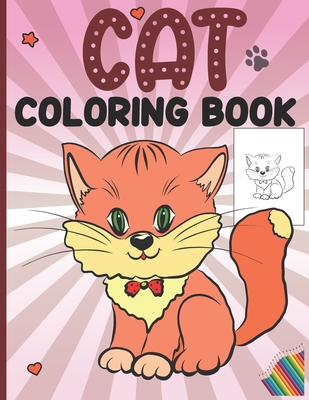 Cat Coloring Book: Cat Coloring Book For Kids Ages 4-8 Cat Coloring Book For Girls Cat Coloring Book For Toddlers Caticorn Coloring Book