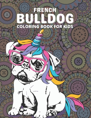 French Bulldog Coloring Book: A French bulldog coloring book for adults, an adults coloring book for relaxation, coloring book for stress relief wit
