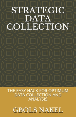 Strategic Data Collection: The Easy Hack for Optimum Data Collection and Analysis