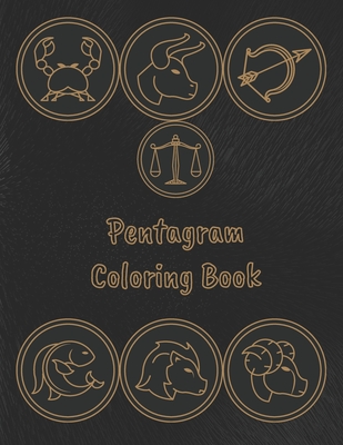 Pentagram Coloring Book: Stress Relieving Coloring Book For Witch, Wiccan and Pagan (Zodiac and Pentagrams)