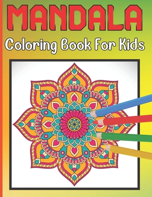 Mandala Coloring Book For Kids: For Kids Ages 6-8 Mandala Coloring Easy Art And Relaxing Books