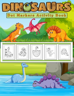 Dot Markers Activity Book, Dinosaurs: Easy Guided BIG DOTS Do a dot page a day Gift for Kids Ages 2-6, Baby, Toddler, Preschool, ... Art Paint Daubers