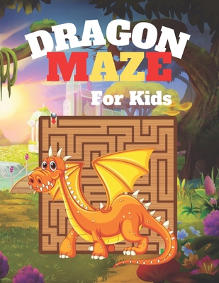 DRAGON MAZE For Kids: A challenging Dragon and fun maze for kids by