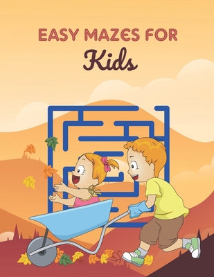 Easy Mazes For Kids: Challenging And Fun Maze Book Children Kids Show Your Skills By Solving Mazes.