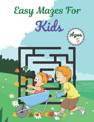 Easy Mazes For Kids Ages 5: Challenging And Fun Maze Book Children Kids Show Your Skills By Solving Mazes.