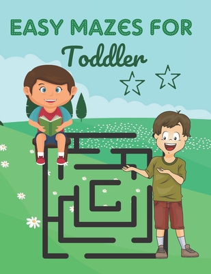 Easy Mazes For Toddler: Challenging And Fun Maze Book Children Kids Show Your Skills By Solving Mazes.