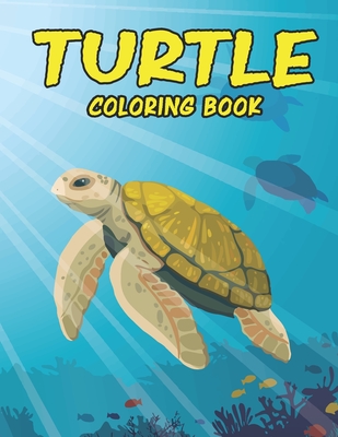 Turtle Coloring Book: Amazing Turtle Coloring Book for Toodlers. Turtle Coloring Book for Kids Ages 4-8