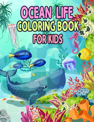 Ocean Life Coloring Book for Kids: Ocean Kids Coloring Book, Sea Creatures life Kids Coloring Book, Relaxation with Sea Animals, Marine Life, Best Rel