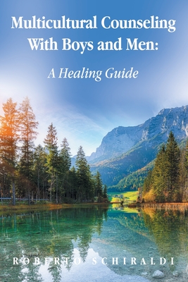 Multicultural Counseling With Boys and Men: A Healing Guide