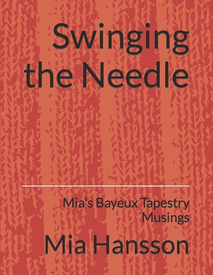Swinging the Needle: Mia's Bayeux Tapestry Musings