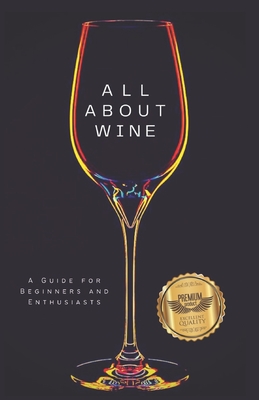 All about wine: A Guide for Beginners and Enthusiasts