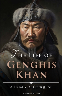 The Life of Genghis Khan