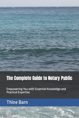 The Complete Guide to Notary Public: Empowering You with Essential Knowledge and Practical Expertise