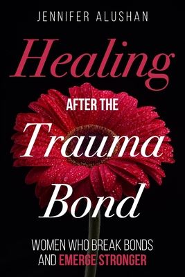 Healing After the Trauma Bond: Women Who Break Bonds and Emerge Stronger