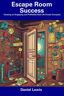 Escape Room Success: Creating an Engaging and Profitable Real-Life Puzzle Company