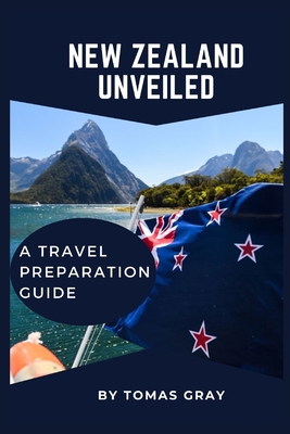 New Zealand Unveiled: A Travel Preparation Guide
