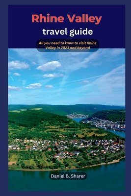 Rhine Valley travel guide: All you need to know to visit Rhine Valley in 2023 and beyond