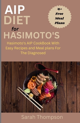 AIP Diet For Hasimoto's: Hasimoto's AIP CookBook with Easy Recipes and Meal Plans For the Diagnosed