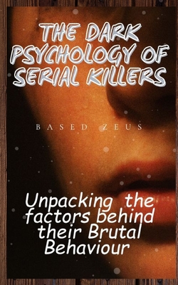 The Dark Psychology of Serial Killers: Unpacking the Factors Behind their Brutal Behaviour